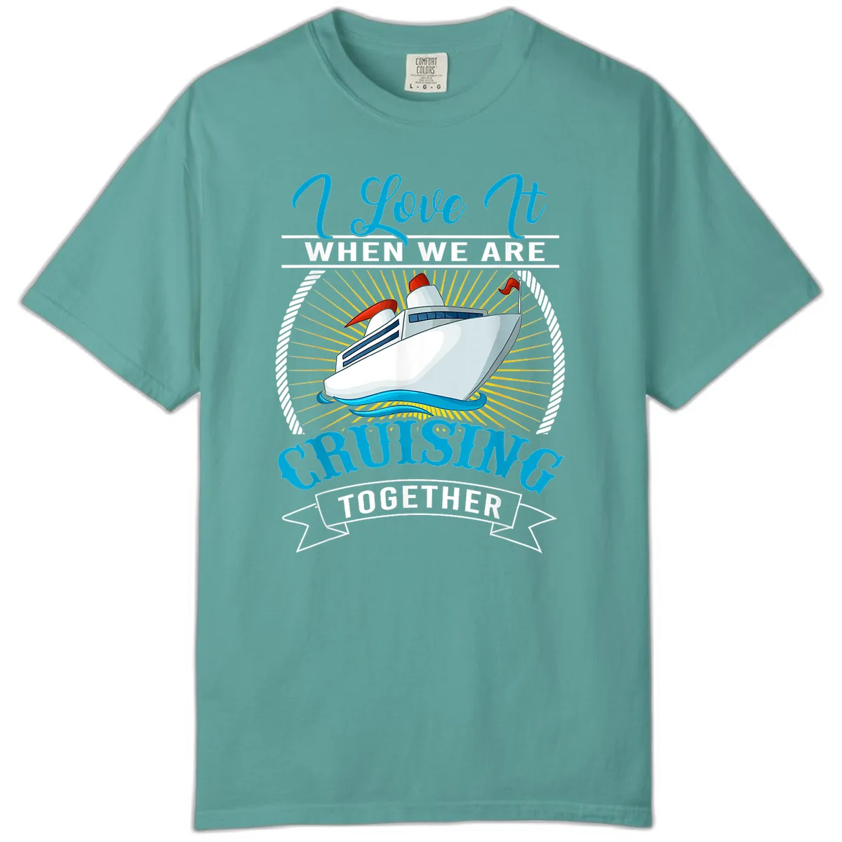 I Love It When We Are Cruising Together Comfort Color in Seafoam