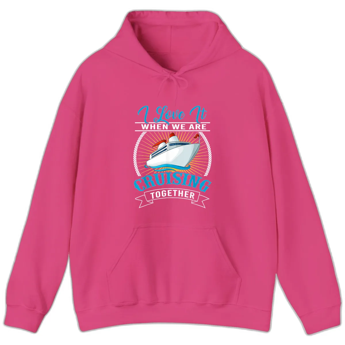 I Love It When We Are Cruising Together Hoodie in Heliconia