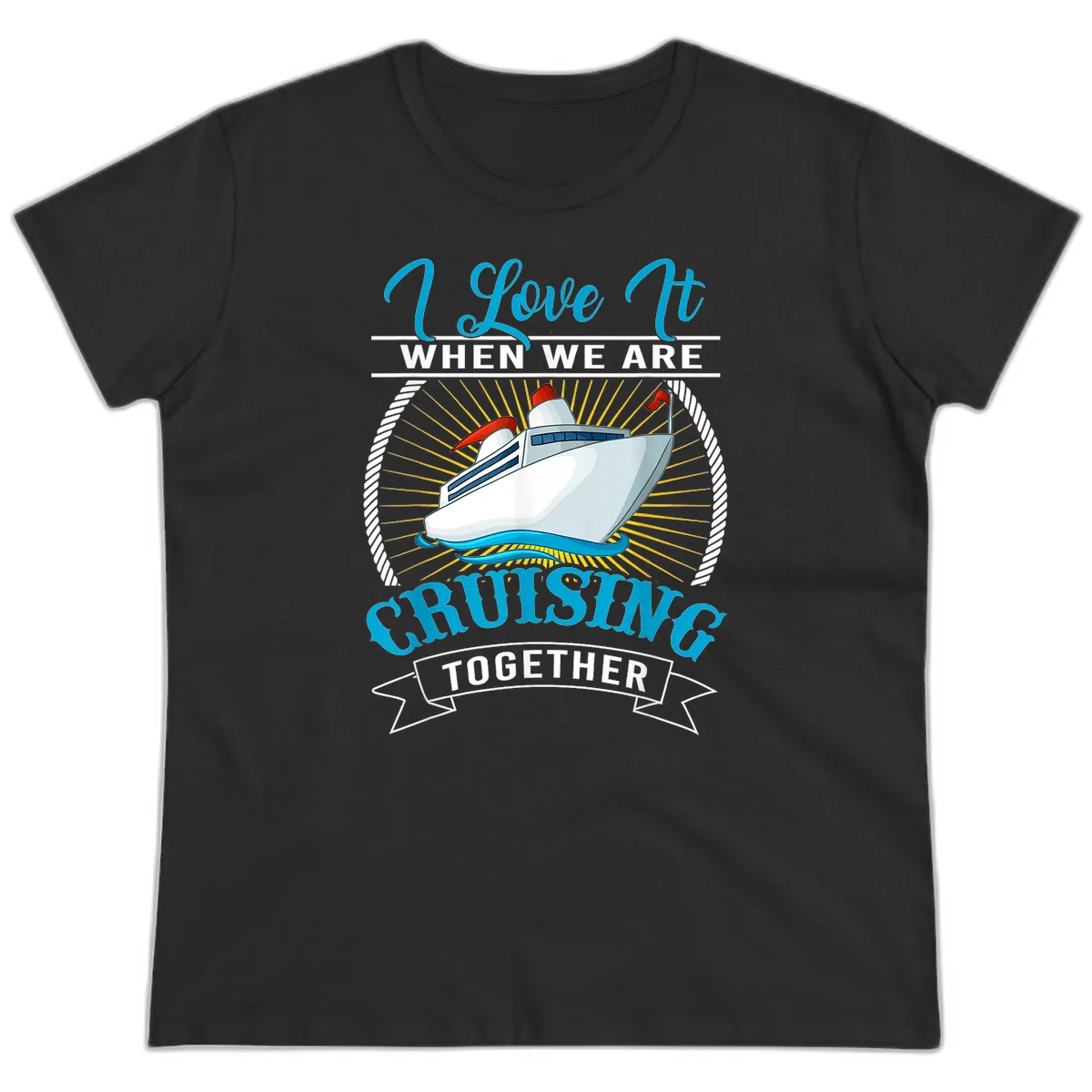 I Love It When We Are Cruising Together Ladies Tee in Black
