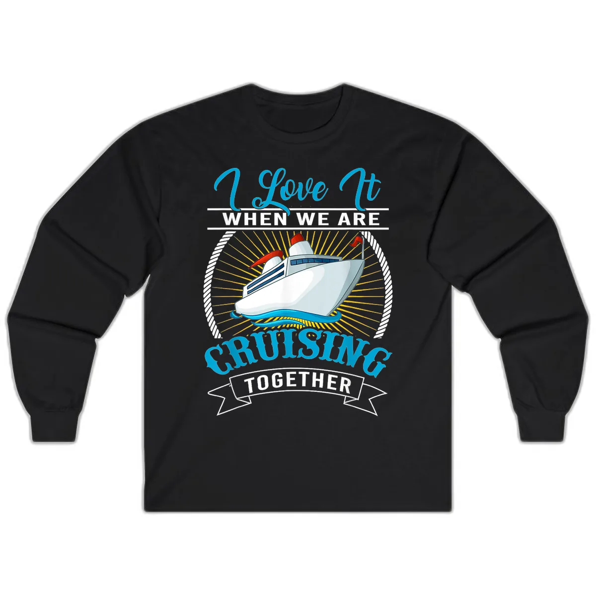 I Love It When We Are Cruising Together Long Sleeve in Black