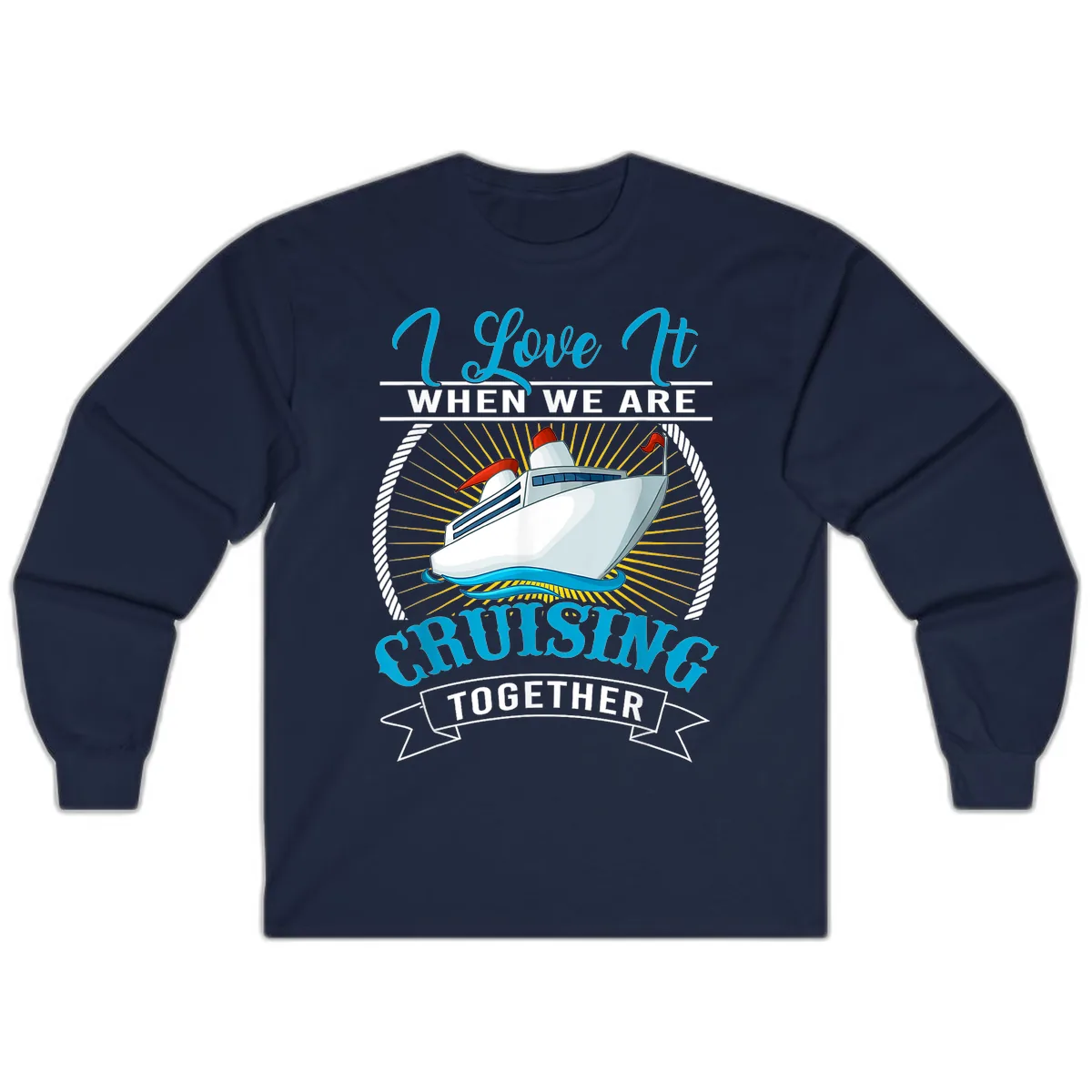 I Love It When We Are Cruising Together Long Sleeve in Navy