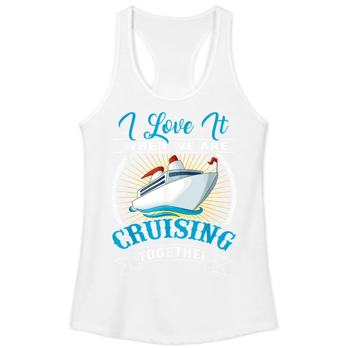 I Love It When We Are Cruising Together Ladies Tank in White