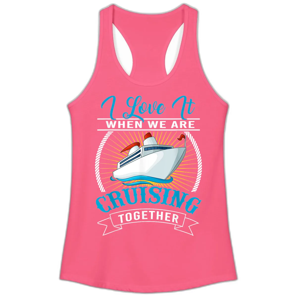 I Love It When We Are Cruising Together Ladies Tank in Solid Hot Pink