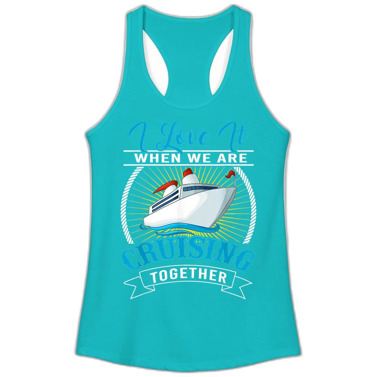 I Love It When We Are Cruising Together Ladies Tank in Tahiti Blue