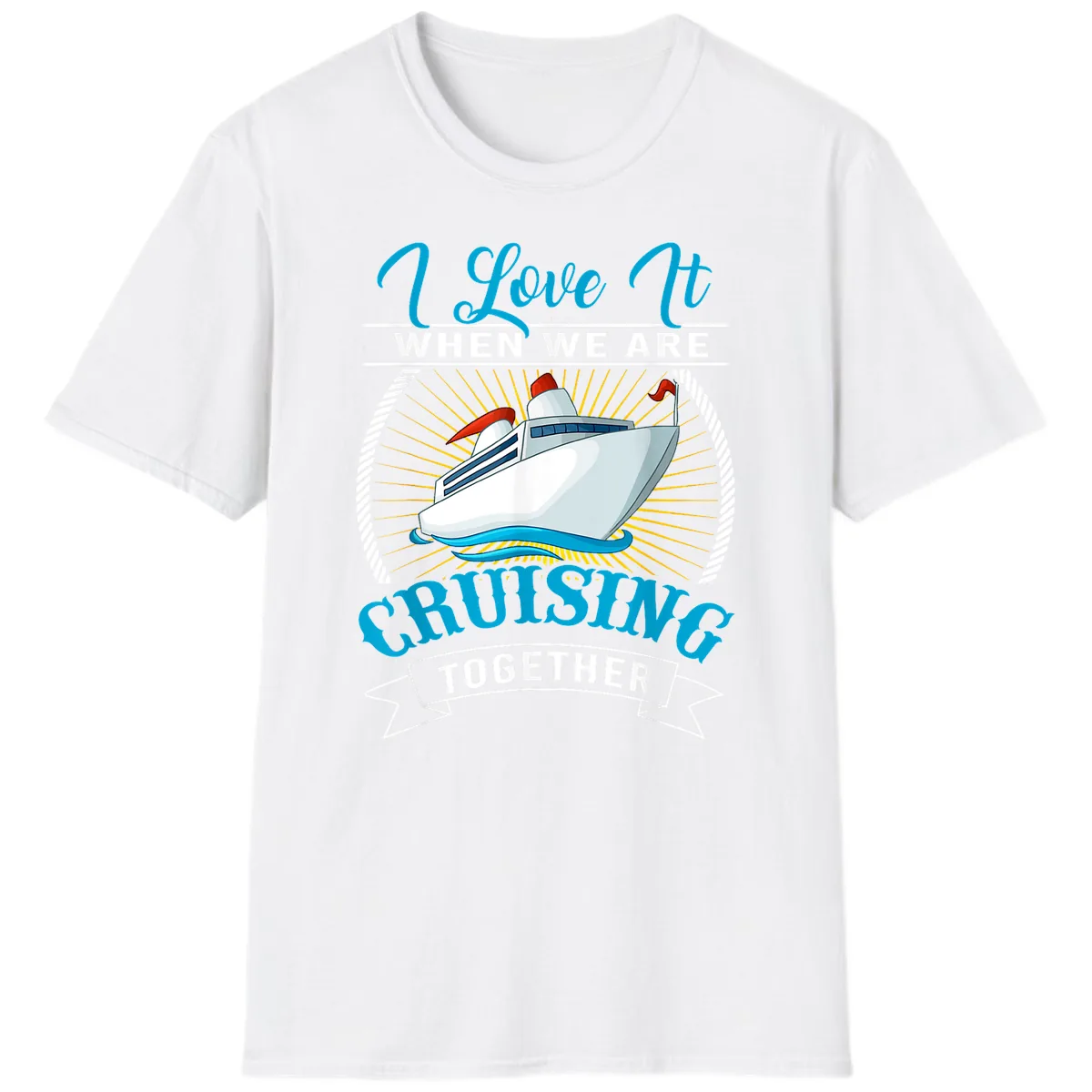 I Love It When We Are Cruising Together T-Shirt in White