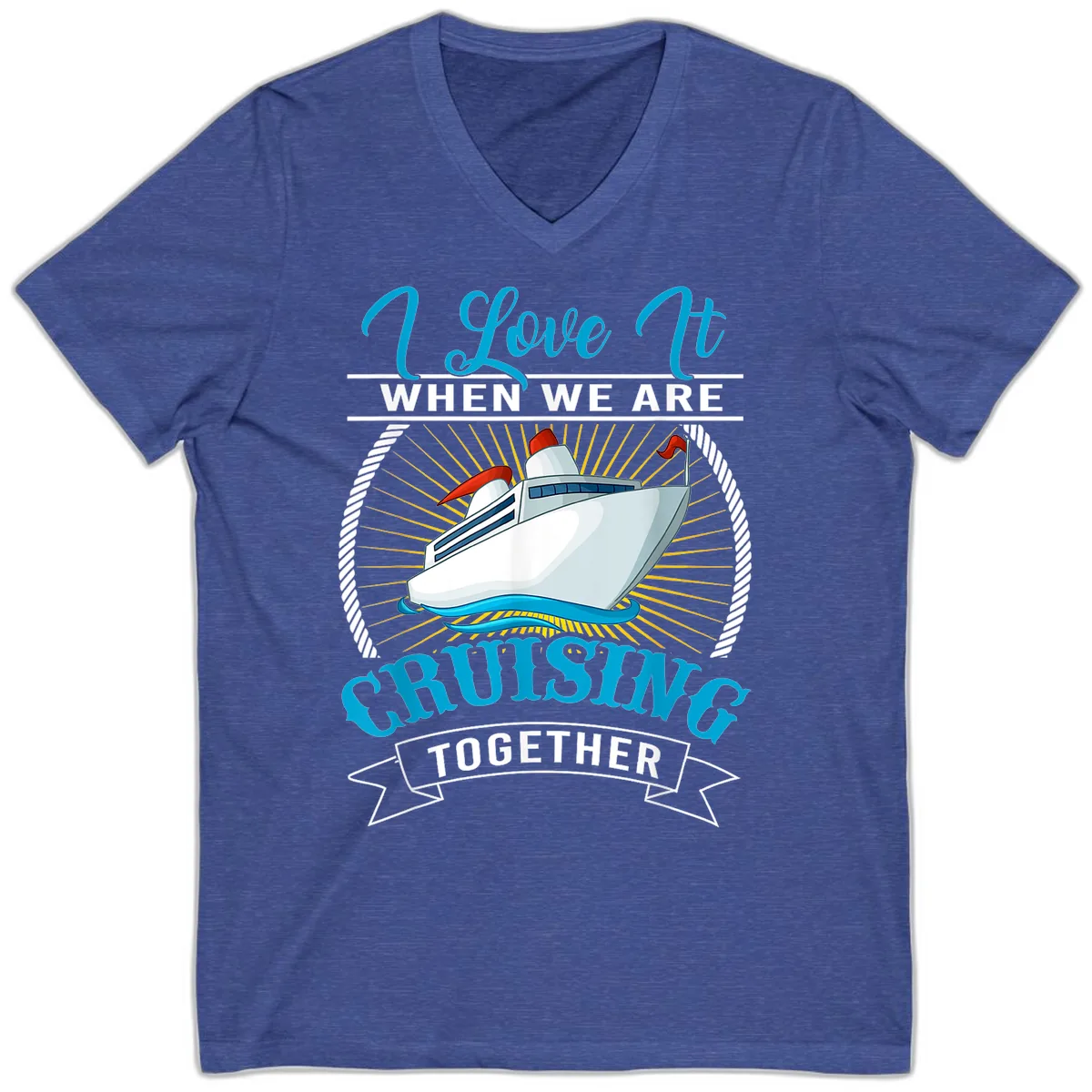 I Love It When We Are Cruising Together V-Neck in Heather True Royal