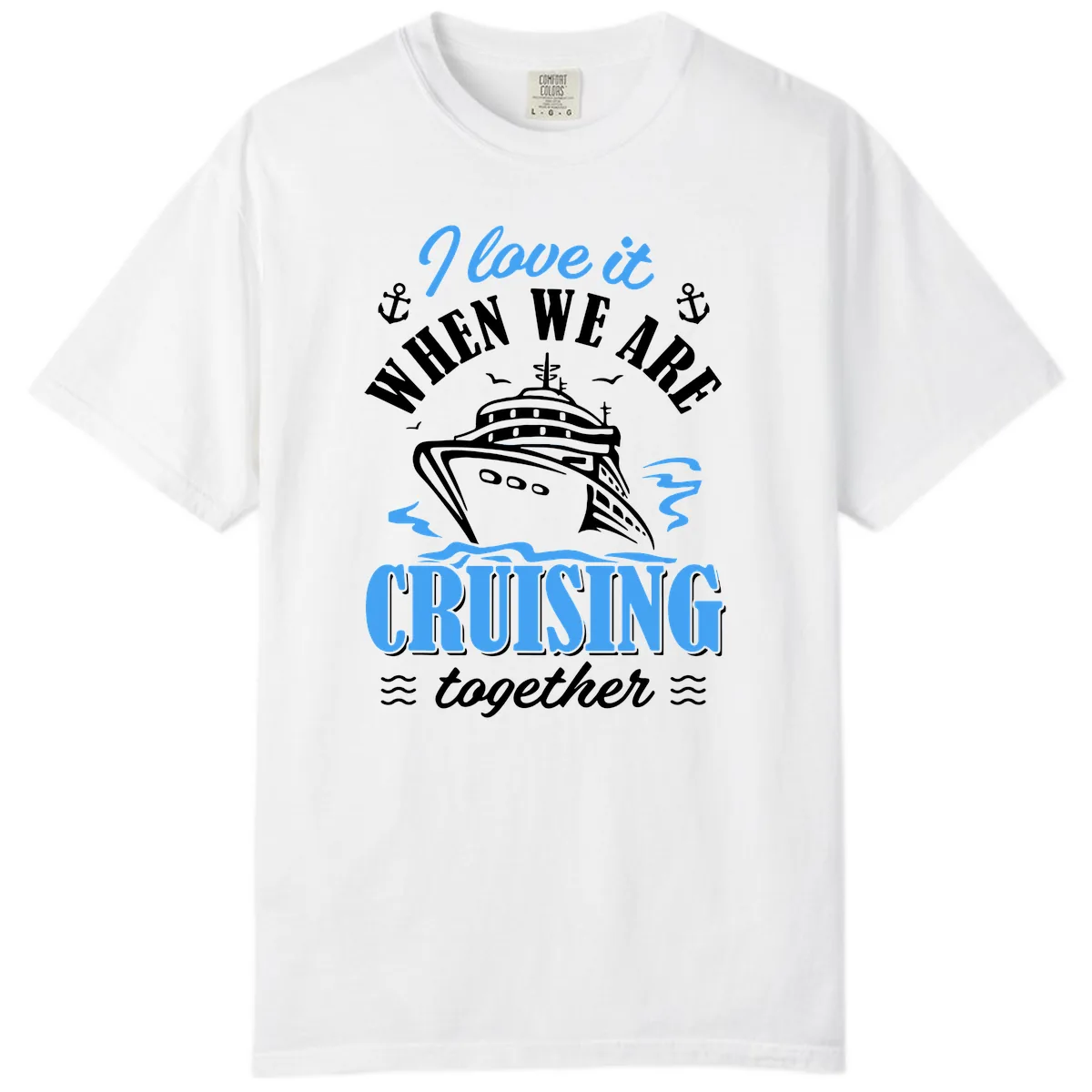 I Love It When We Aft Cruising Together Comfort Color in White