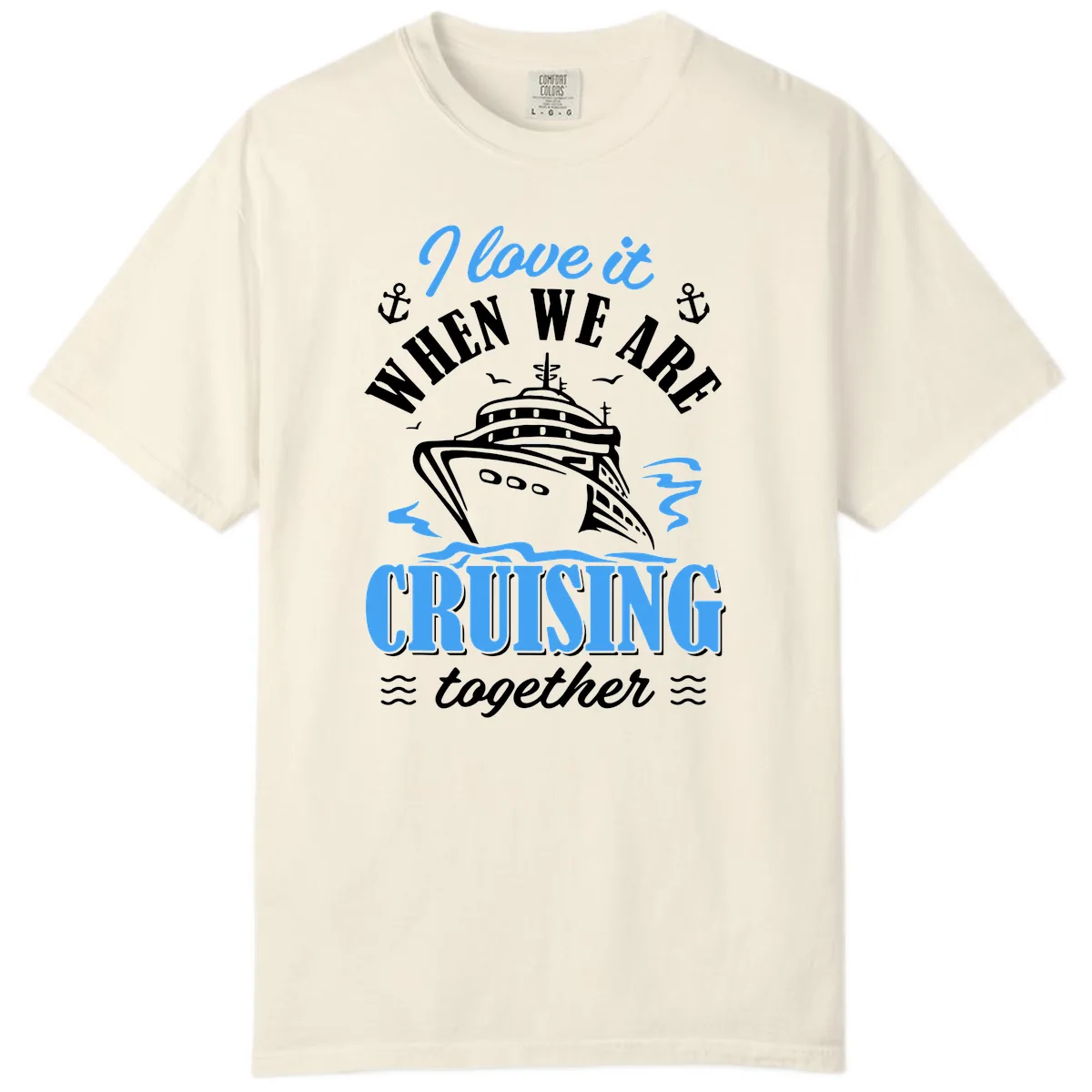 I Love It When We Aft Cruising Together Comfort Color in Ivory
