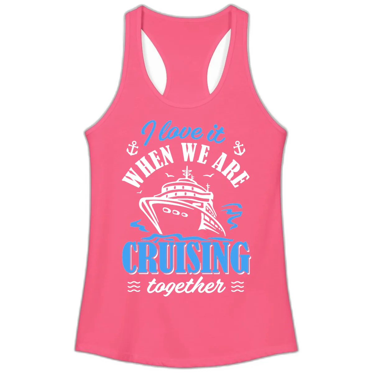 I Love It When We Aft Cruising Together Ladies Tank in Solid Hot Pink
