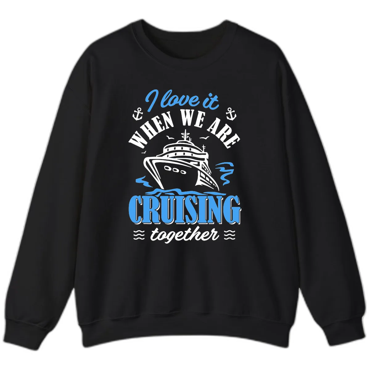 I Love It When We Aft Cruising Together Sweatshirt in Black