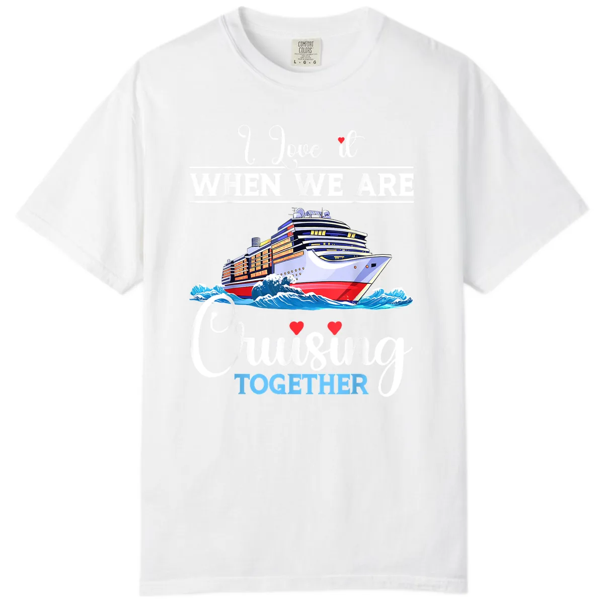 I Love It When We Are Cruising Together Comfort Color in White