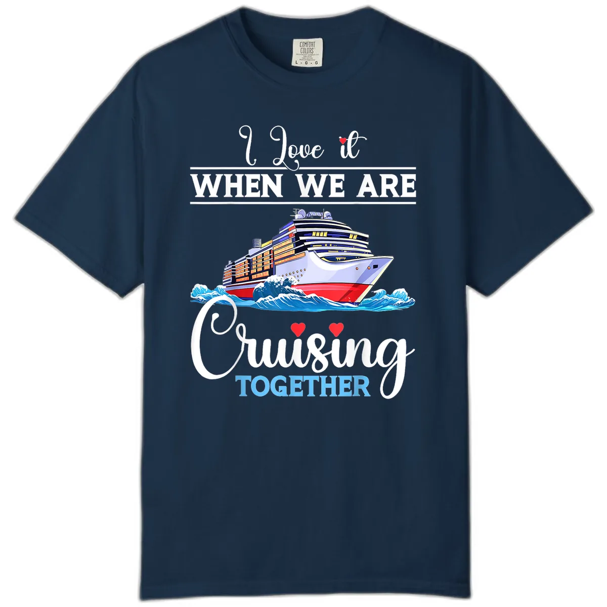 I Love It When We Are Cruising Together Comfort Color in True Navy
