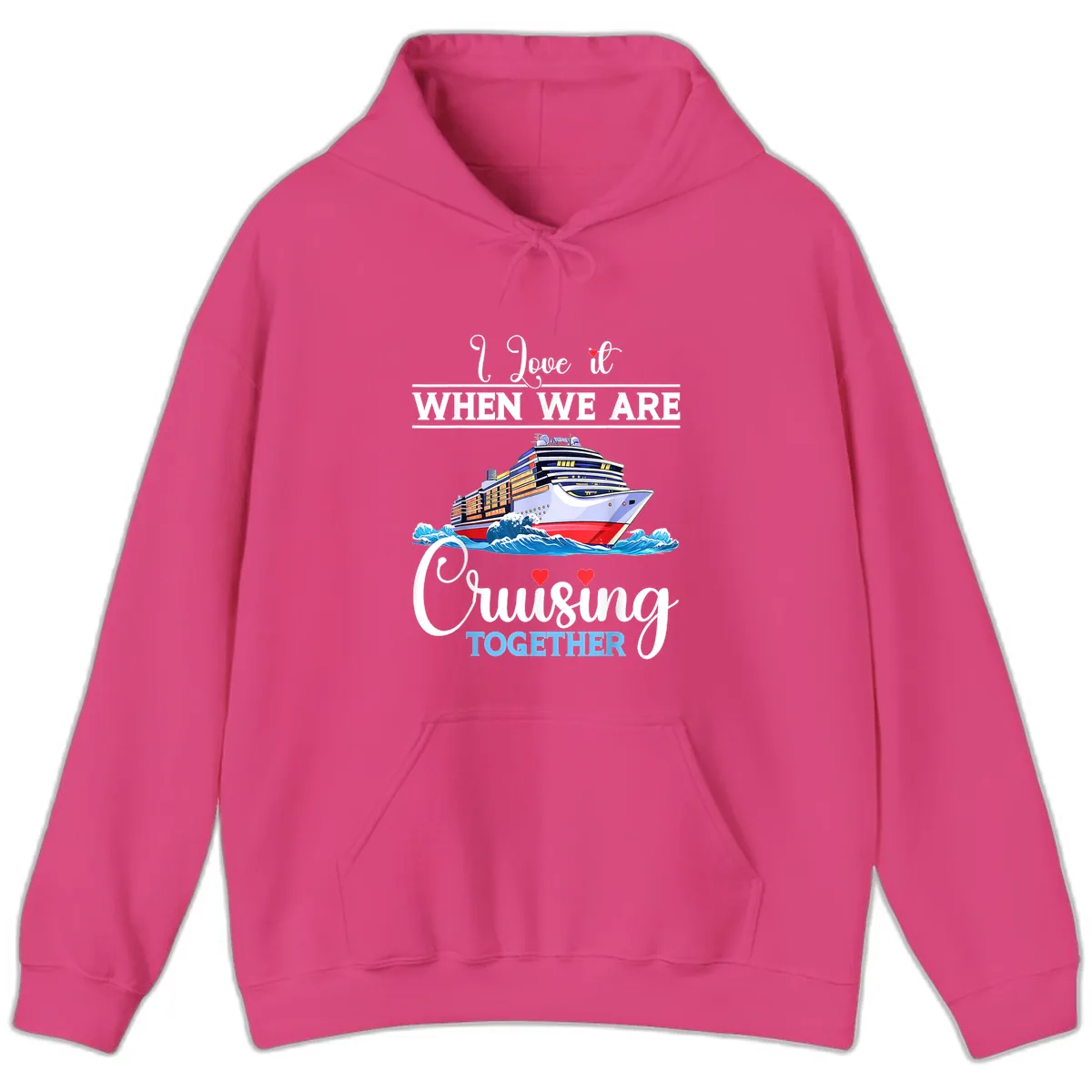 I Love It When We Are Cruising Together Hoodie in Heliconia