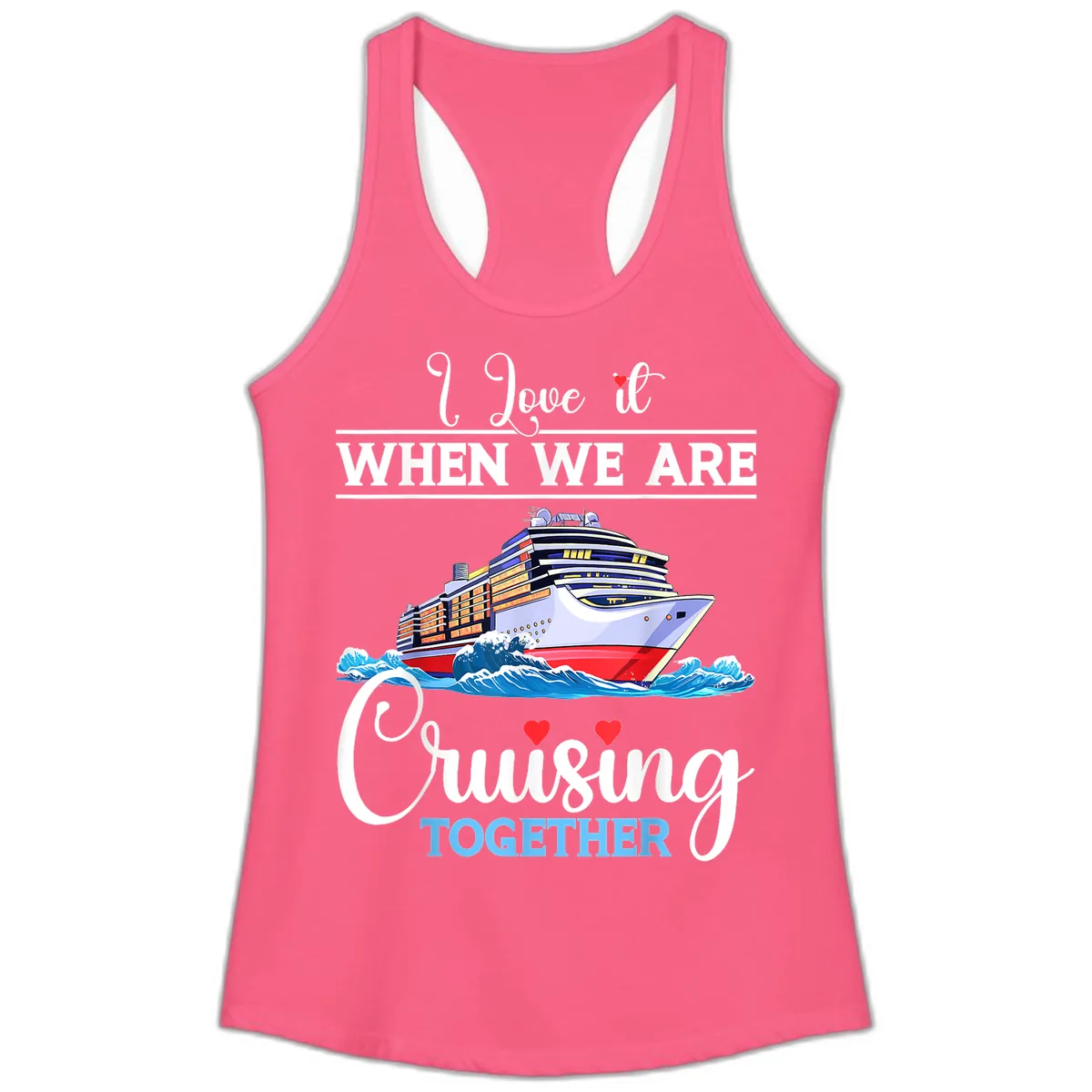 I Love It When We Are Cruising Together Ladies Tank in Solid Hot Pink