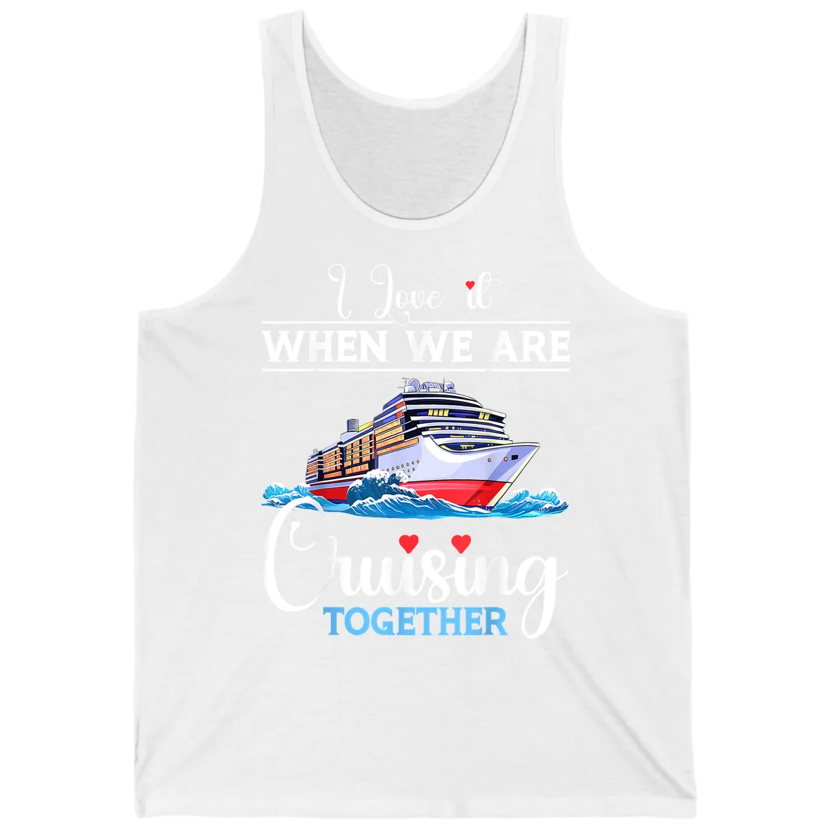 I Love It When We Are Cruising Together Tank in White