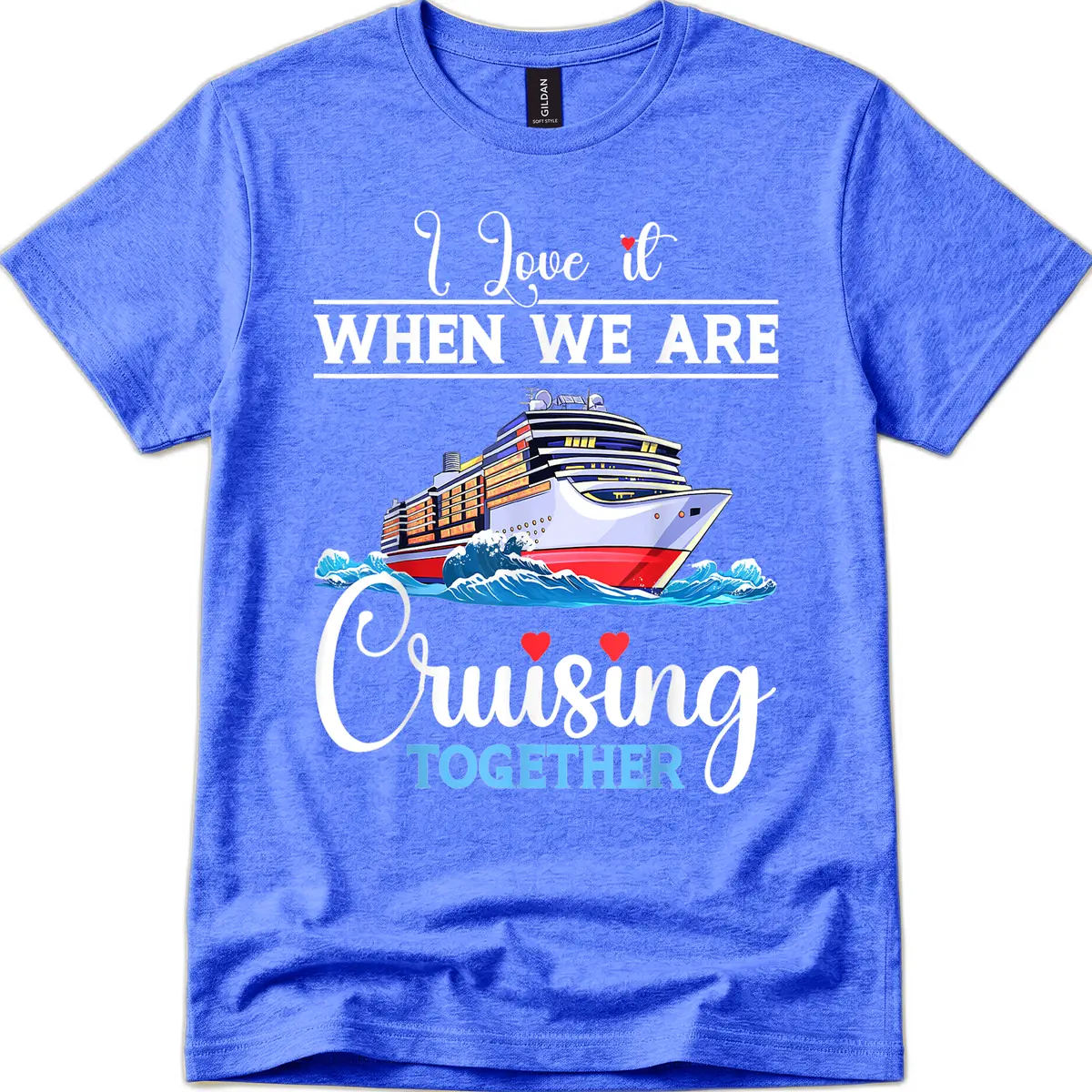 I Love It When We Are Cruising Together T-Shirt in Heather Royal