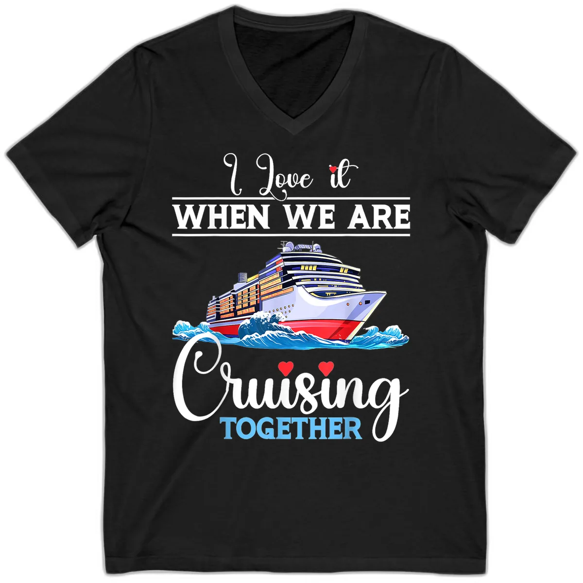 I Love It When We Are Cruising Together V-Neck in Black