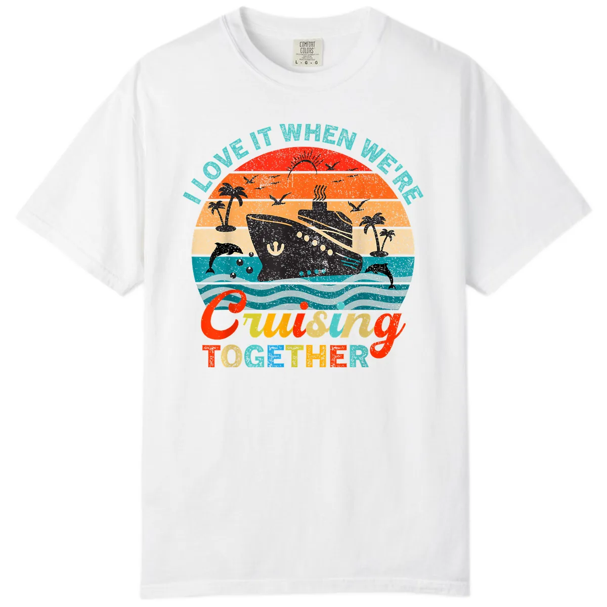 I Love It When We're Cruising Together Comfort Color in White