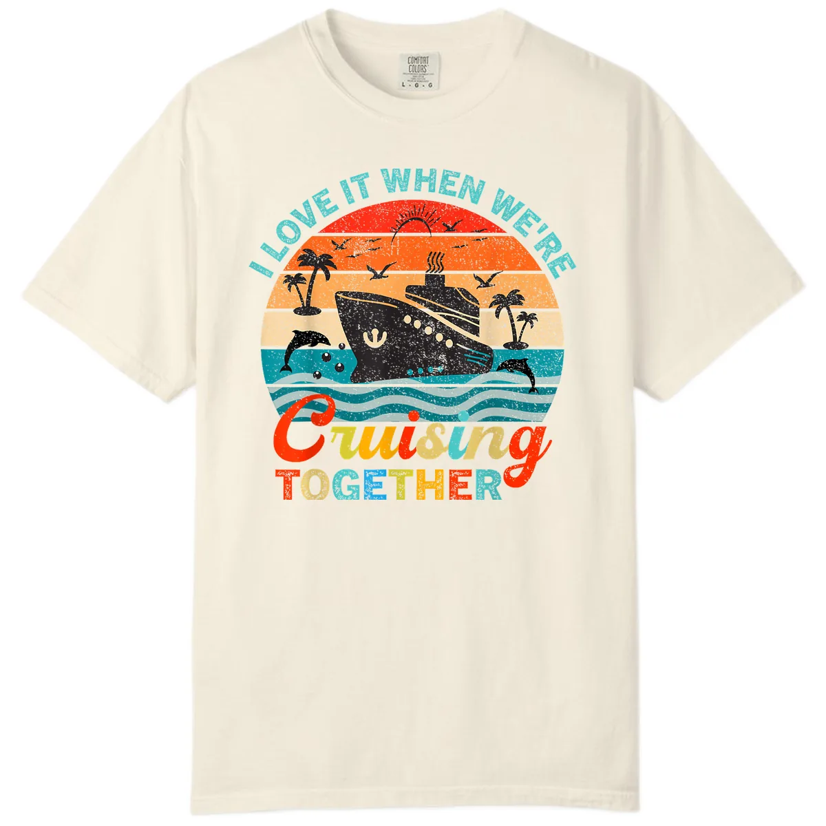 I Love It When We're Cruising Together Comfort Color in Ivory