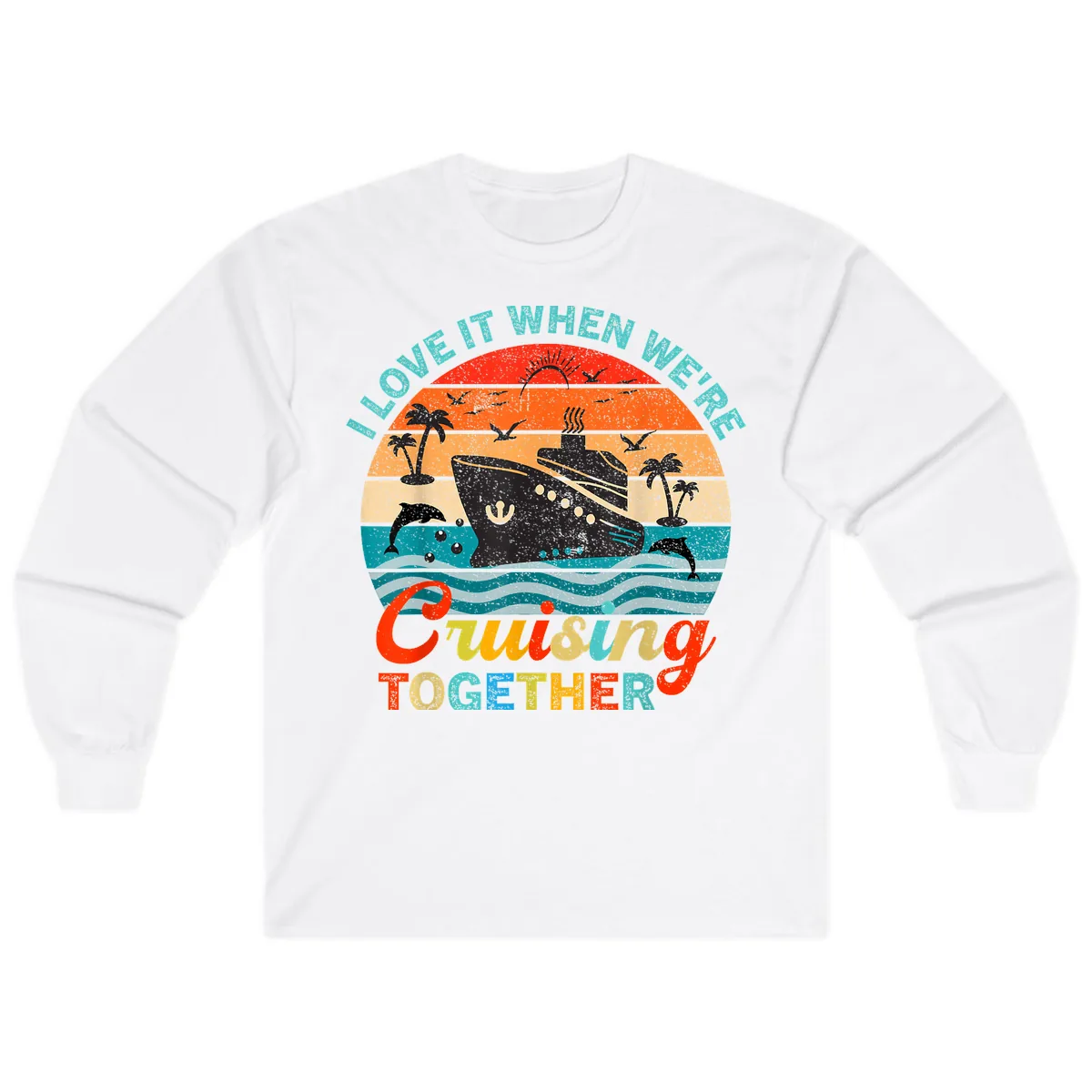 I Love It When We're Cruising Together Long Sleeve in White