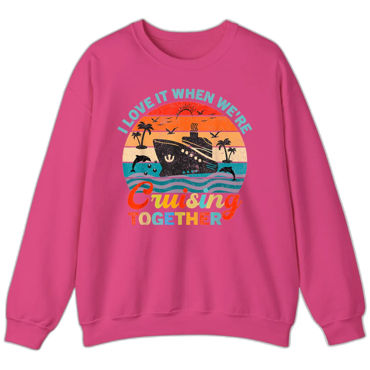 I Love It When We're Cruising Together Sweatshirt in Heliconia