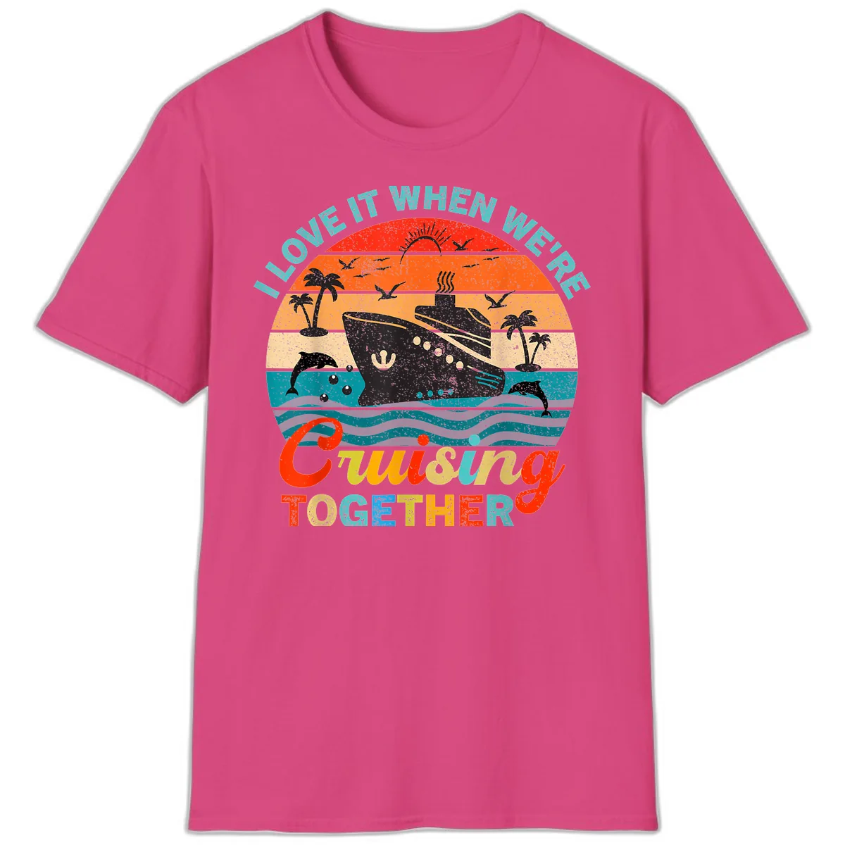 I Love It When We're Cruising Together T-Shirt in Heliconia