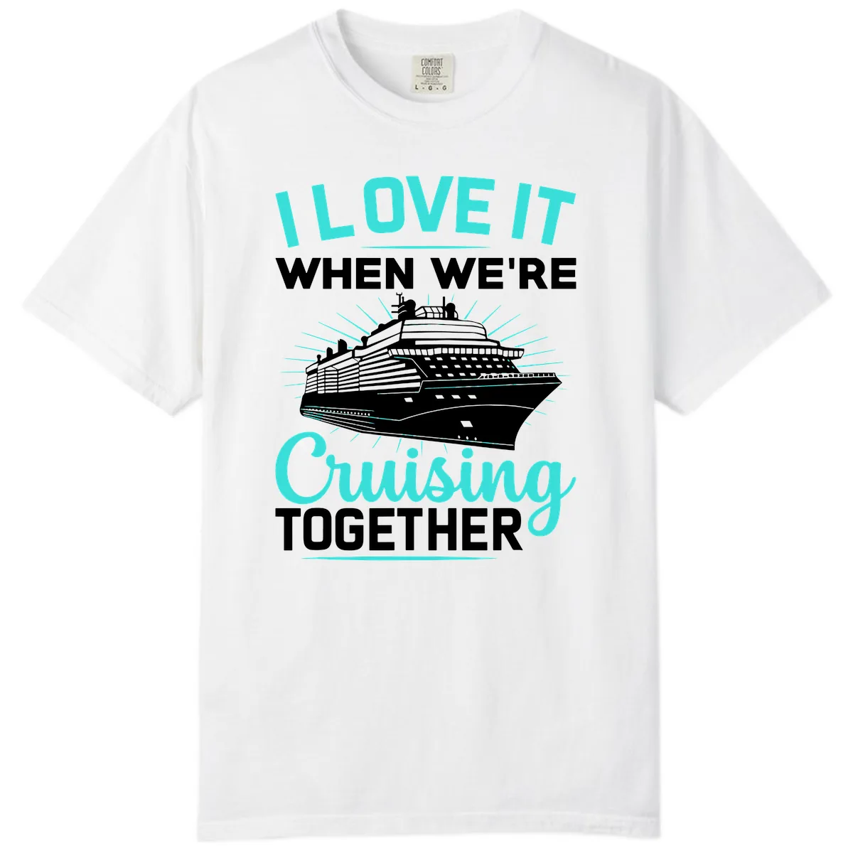 I Love It When We're Cruising Together Comfort Color in White