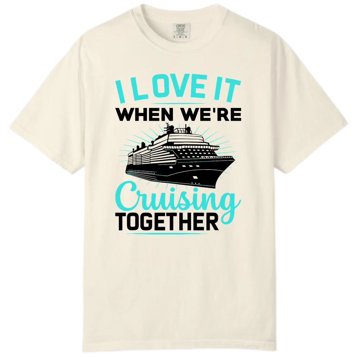 I Love It When We're Cruising Together Comfort Color in Ivory