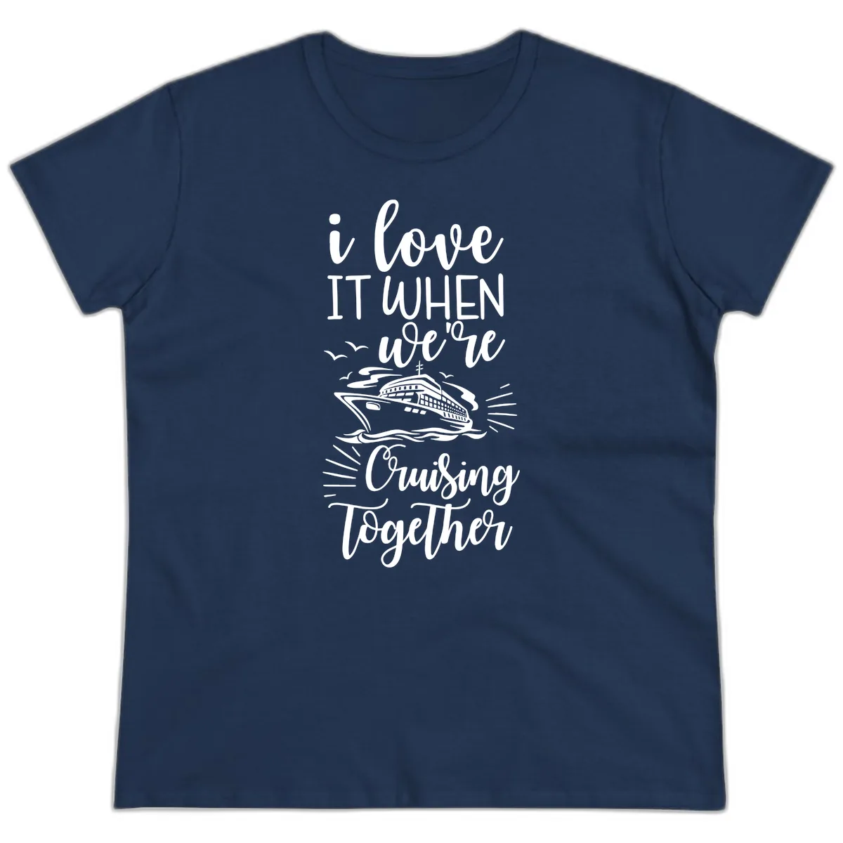 I Love It When We're Cruising Together Ladies Tee in Navy
