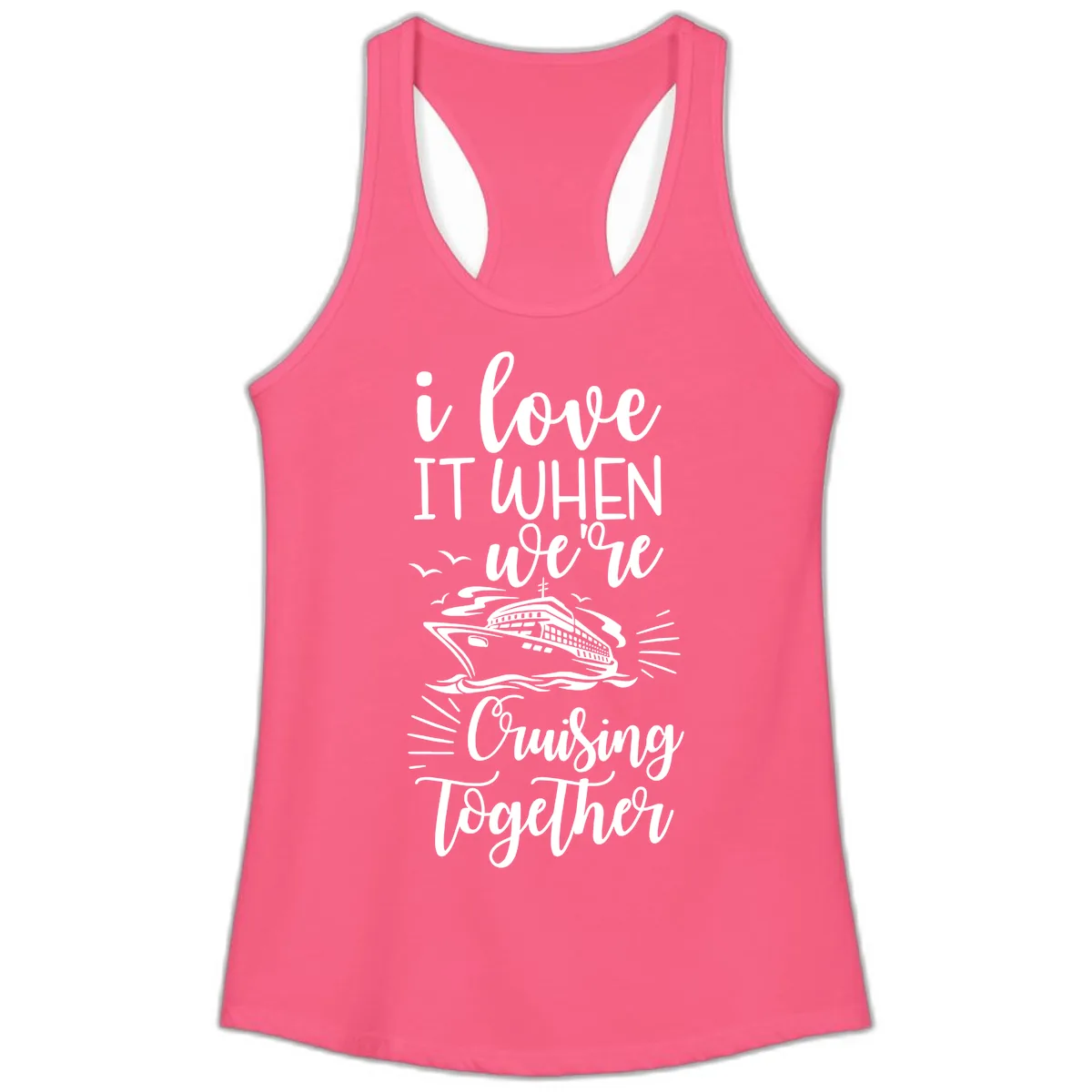 I Love It When We're Cruising Together Ladies Tank in Solid Hot Pink