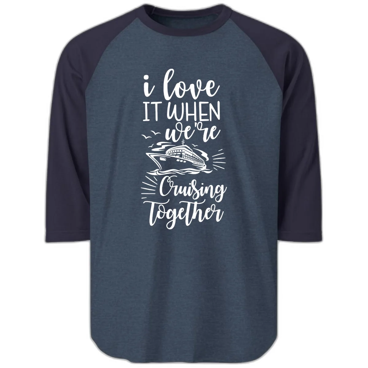 I Love It When We're Cruising Together Raglan 3/4 in Heather Denim Navy