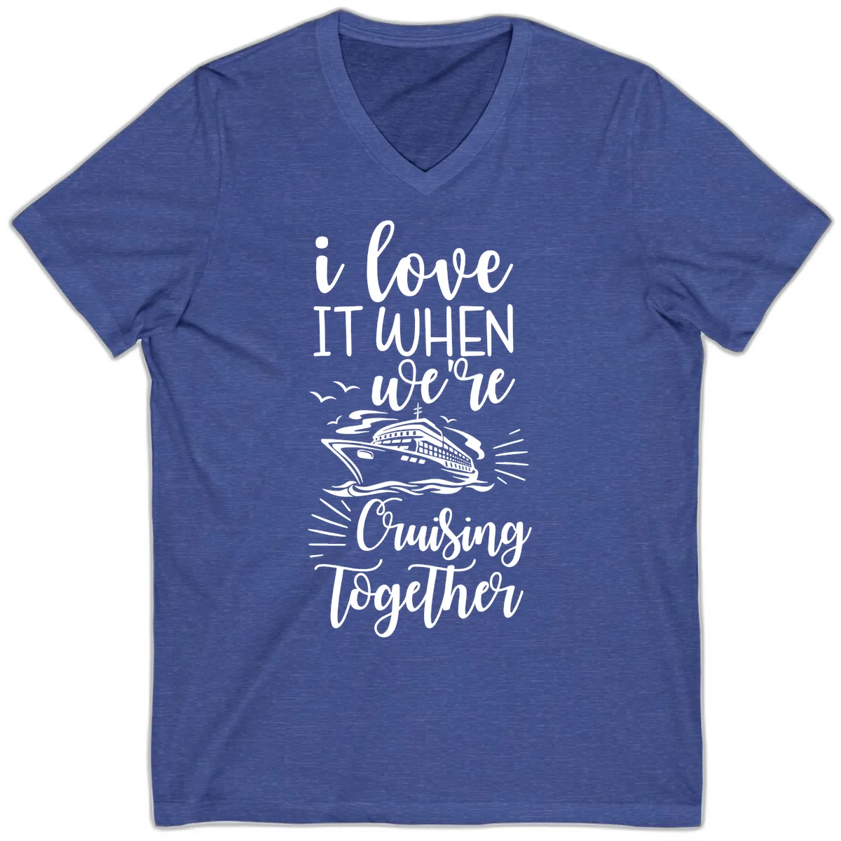 I Love It When We're Cruising Together V-Neck in Heather True Royal