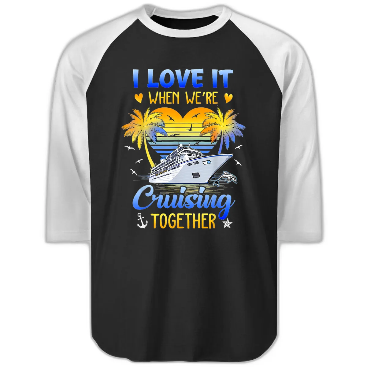 I Love It When We're Cruising Together Raglan 3/4 in Black White
