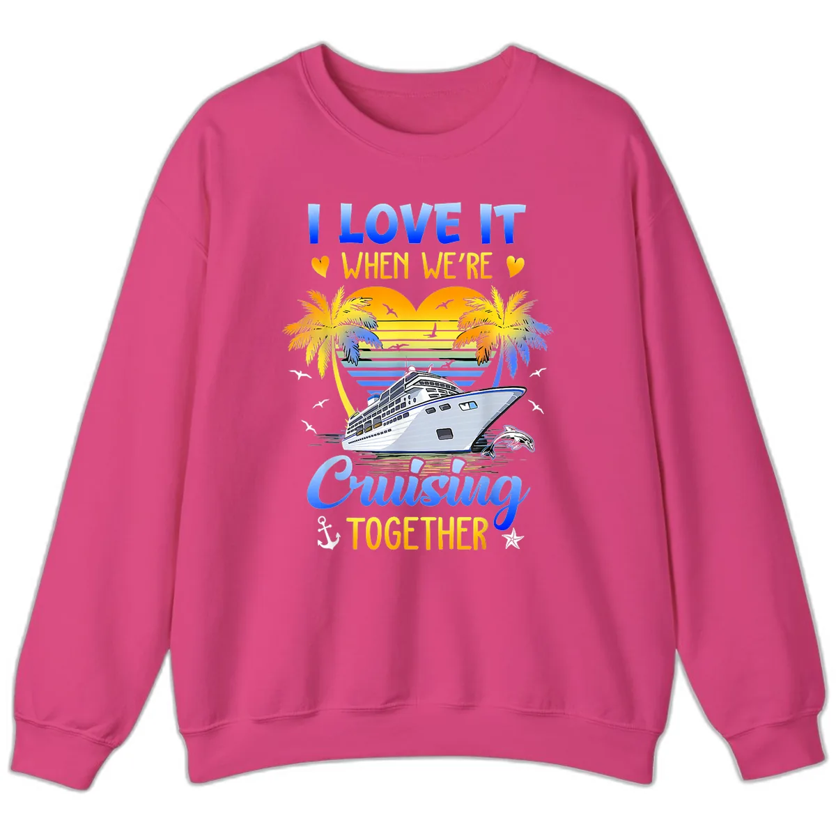 I Love It When We're Cruising Together Sweatshirt in Heliconia