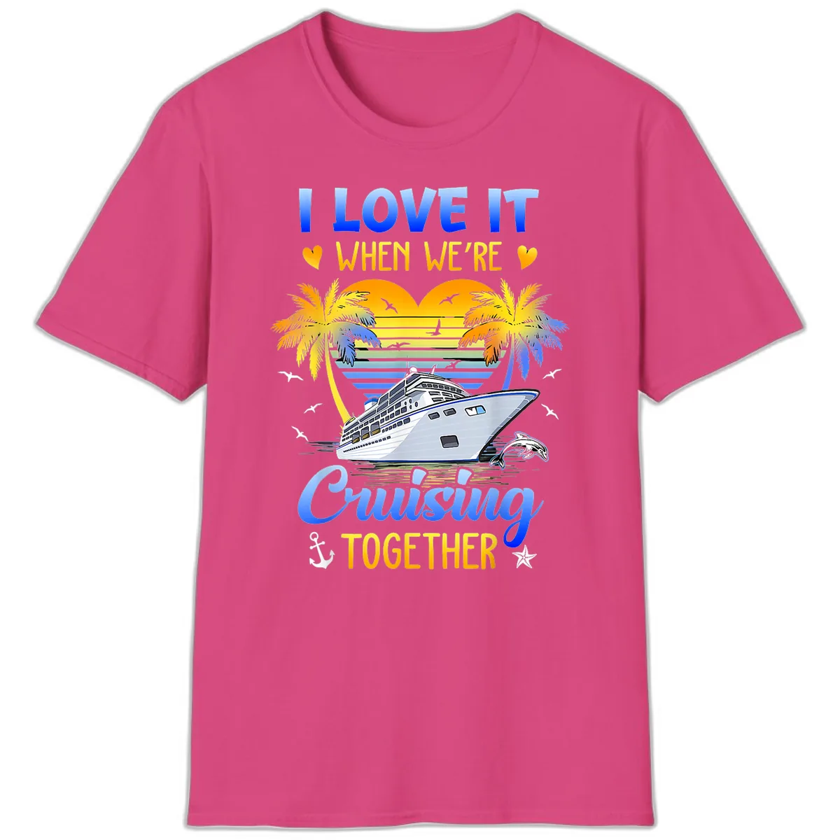 I Love It When We're Cruising Together T-Shirt in Heliconia