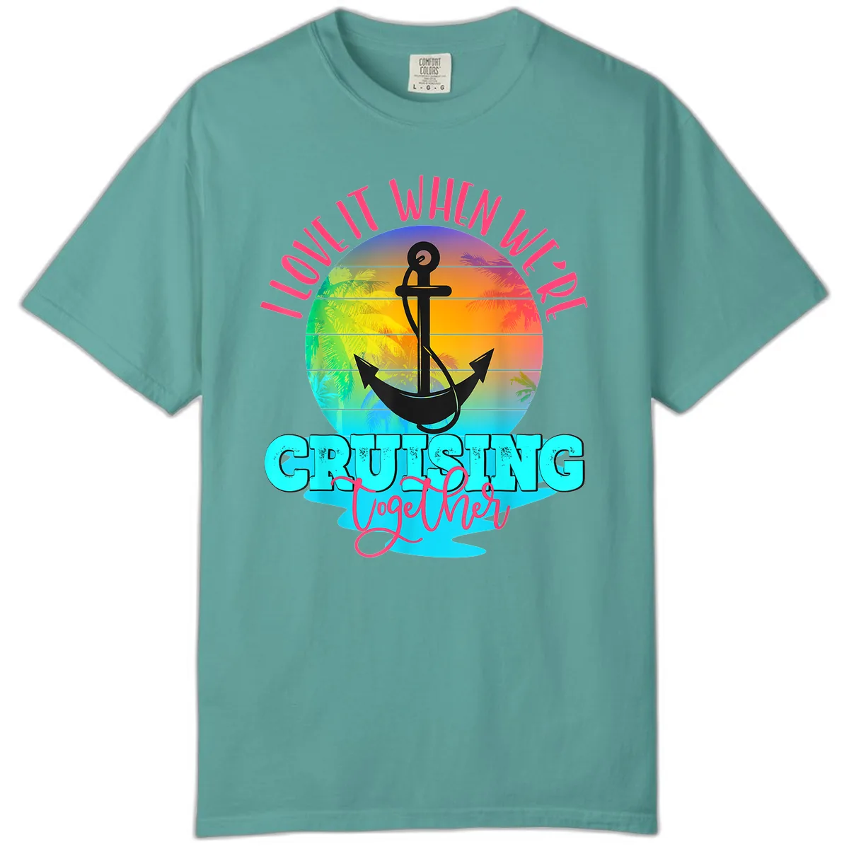 I Love It When You're Cruising Together Comfort Color in Seafoam