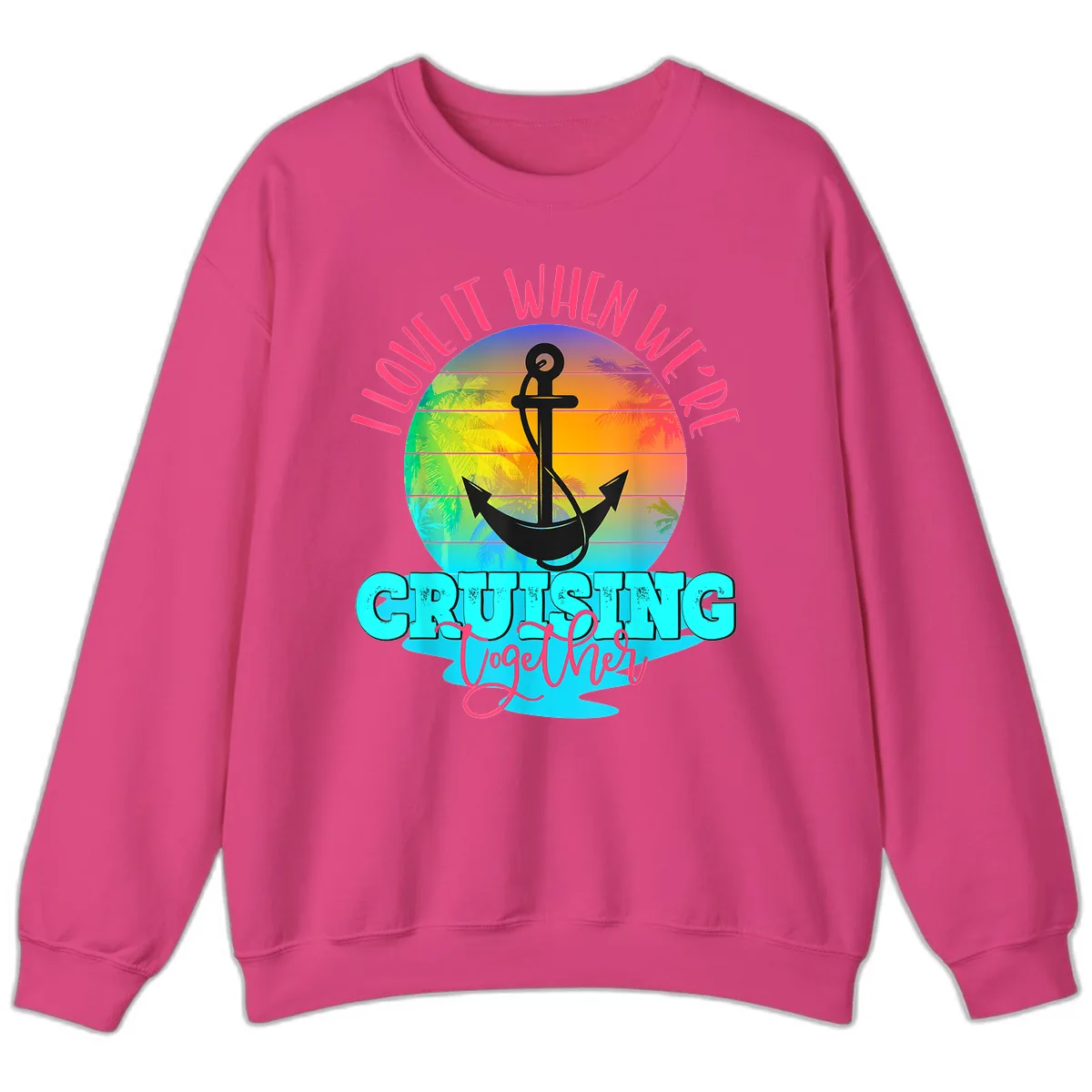 I Love It When You're Cruising Together Sweatshirt in Heliconia