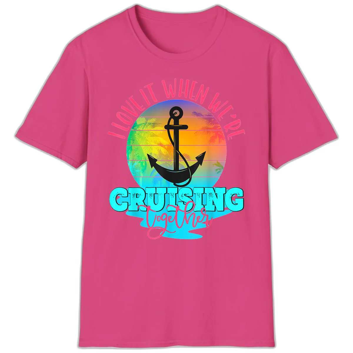 I Love It When You're Cruising Together T-Shirt in Heliconia