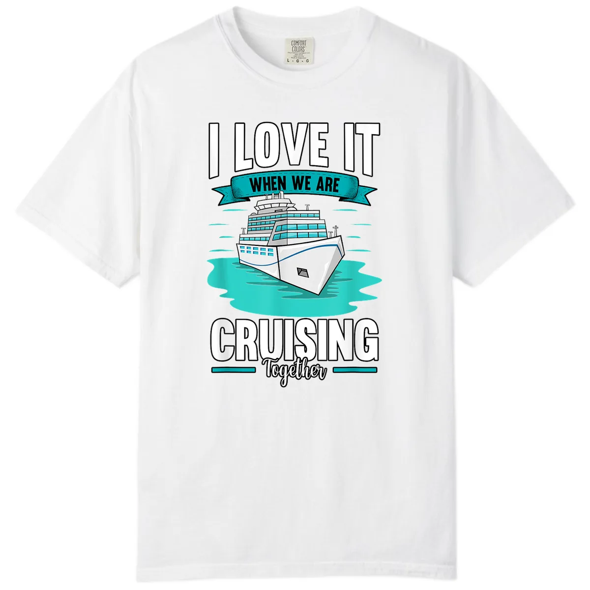I Love It When We Are Cruising Together Comfort Color in White