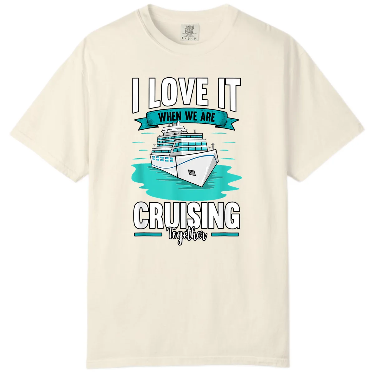 I Love It When We Are Cruising Together Comfort Color in Ivory