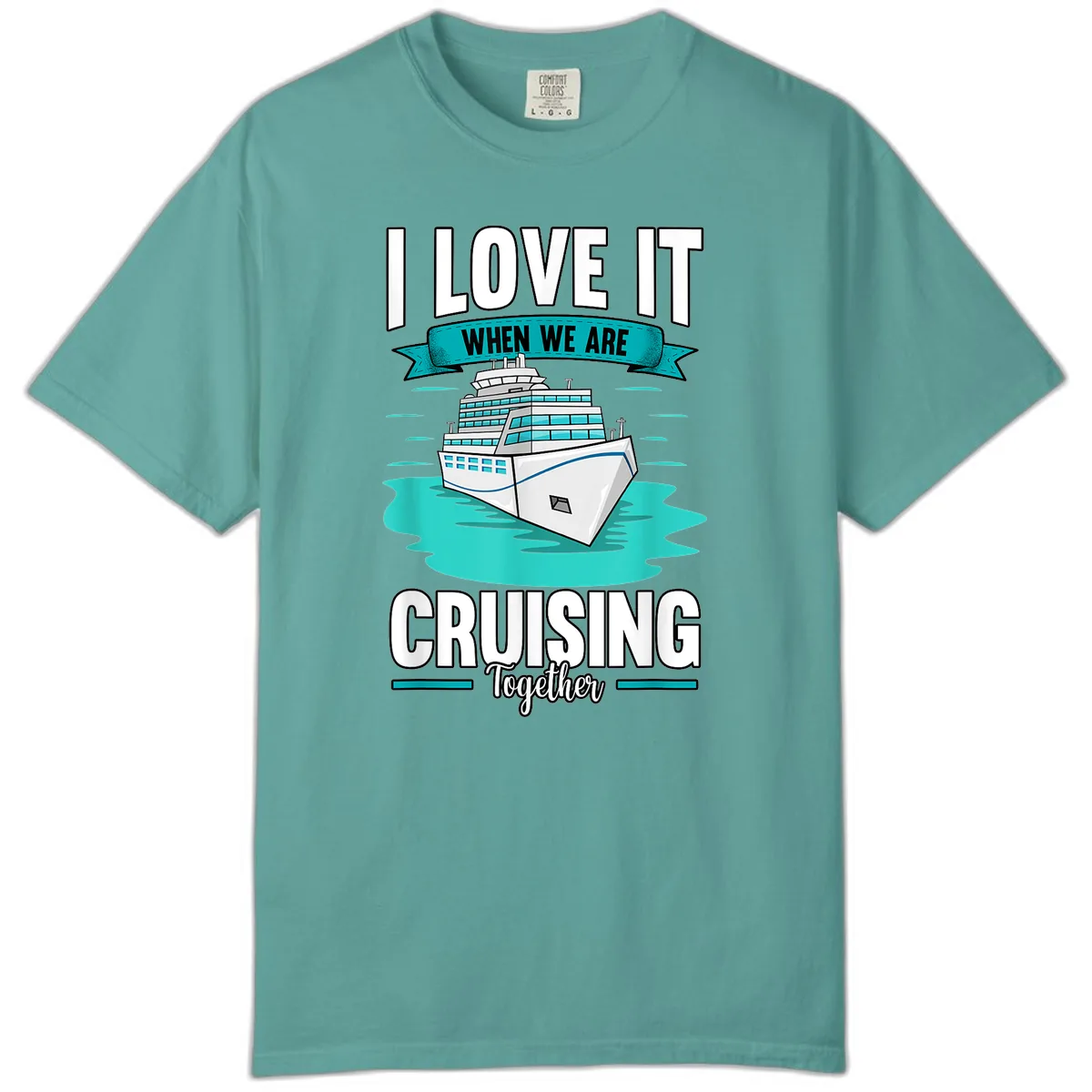 I Love It When We Are Cruising Together Comfort Color in Seafoam