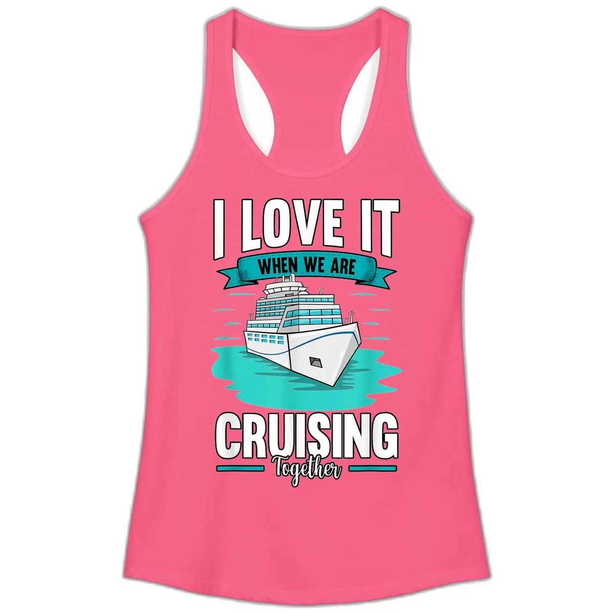 I Love It When We Are Cruising Together Ladies Tank in Solid Hot Pink