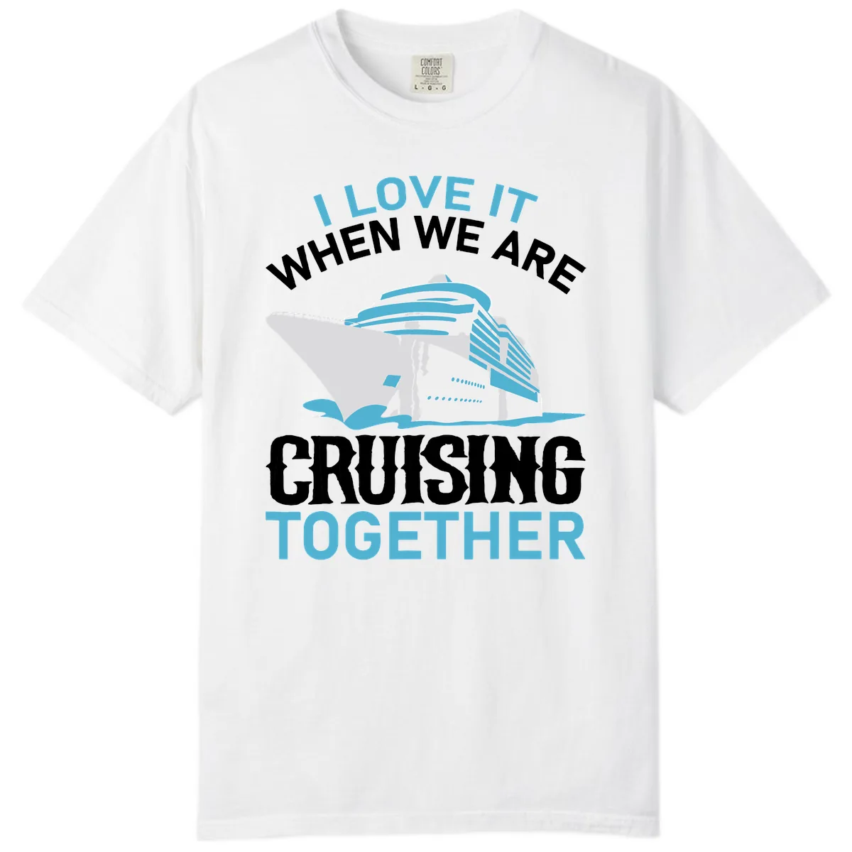 I Love It When We Are Cruising Together Comfort Color in White