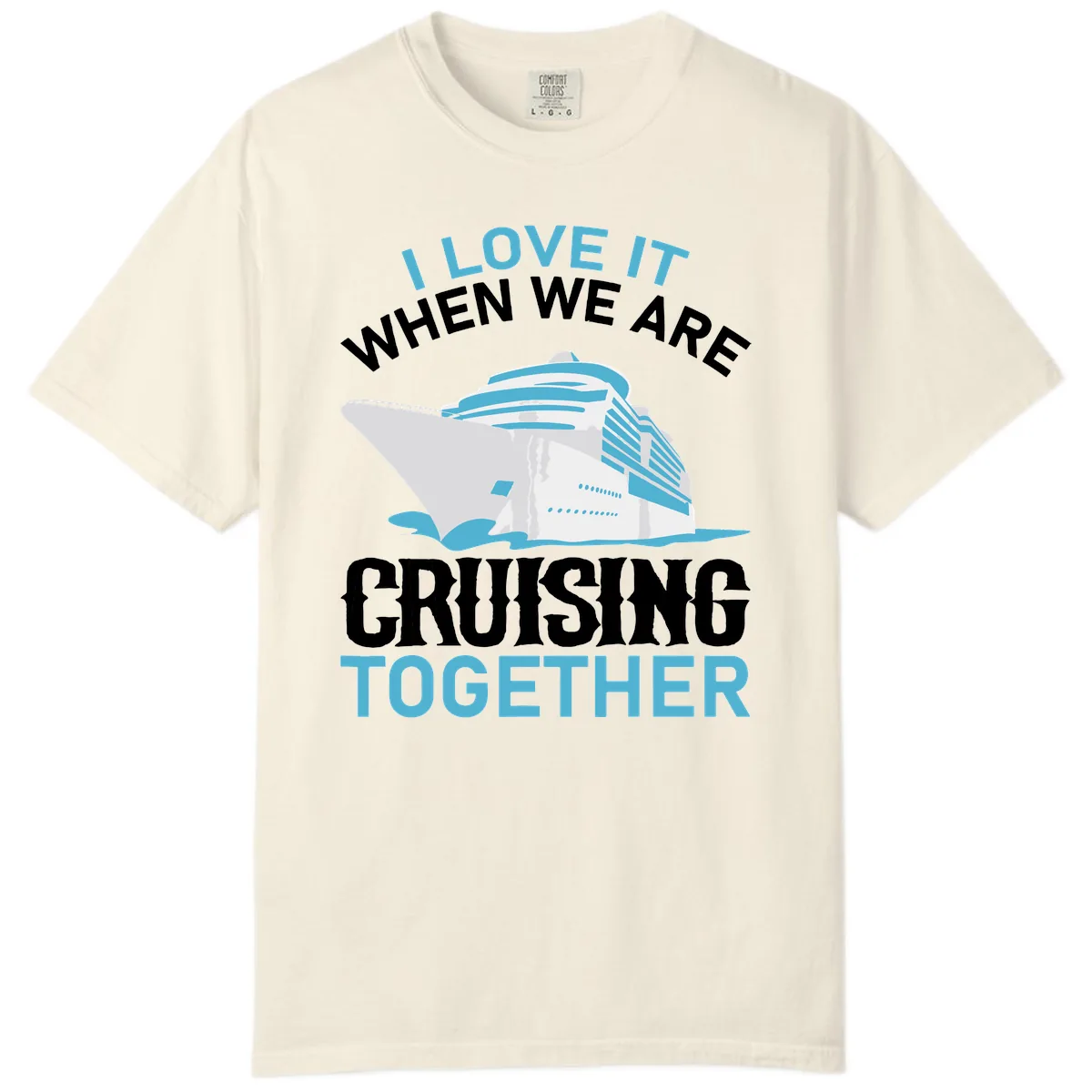 I Love It When We Are Cruising Together Comfort Color in Ivory