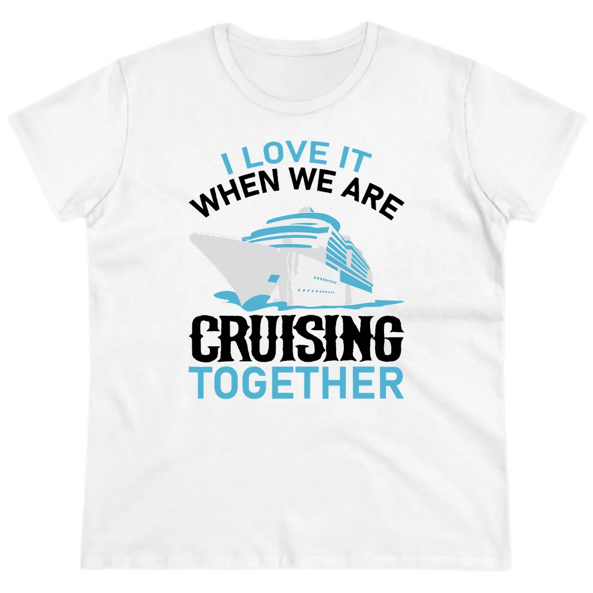 I Love It When We Are Cruising Together Ladies Tee in White