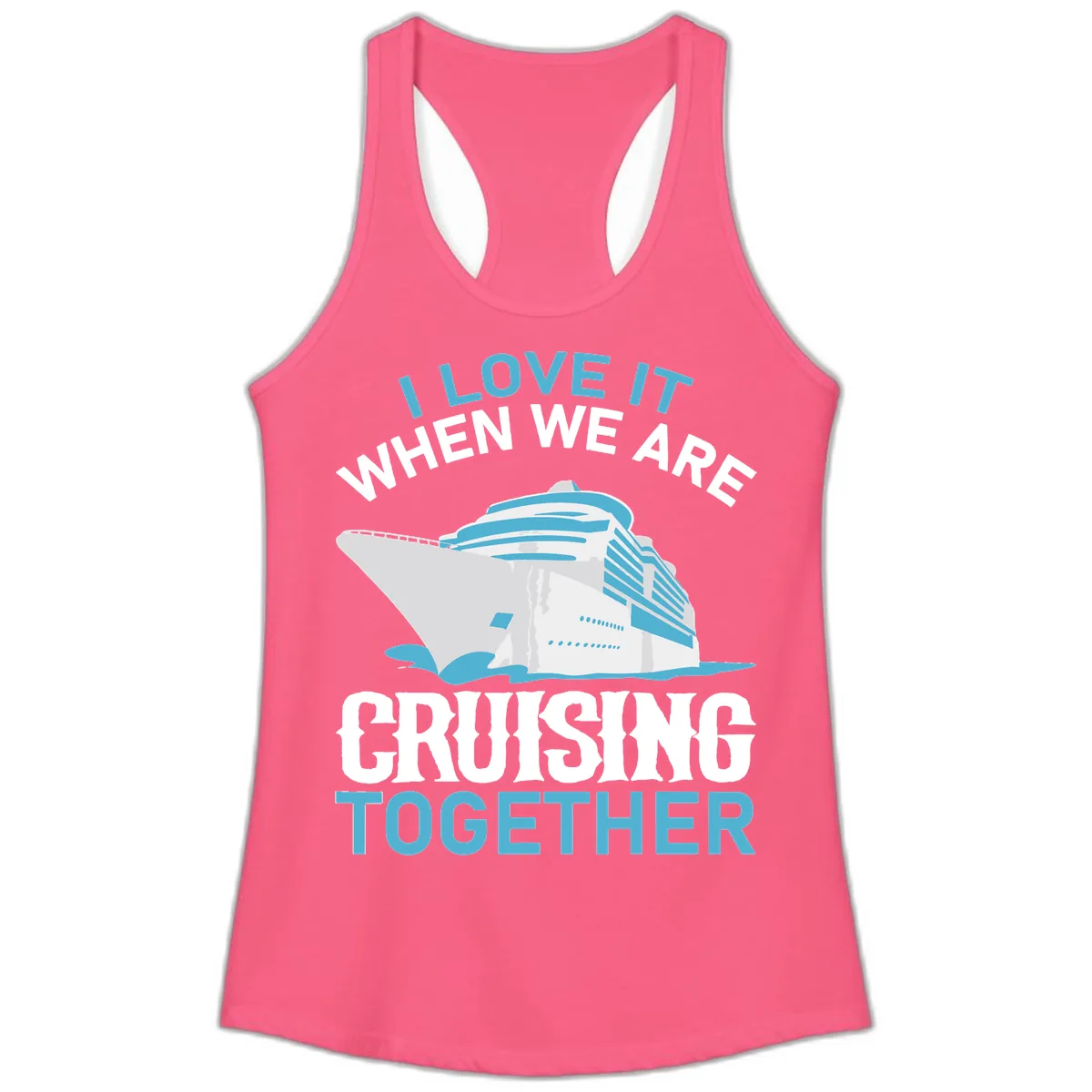 I Love It When We Are Cruising Together Ladies Tank in Solid Hot Pink