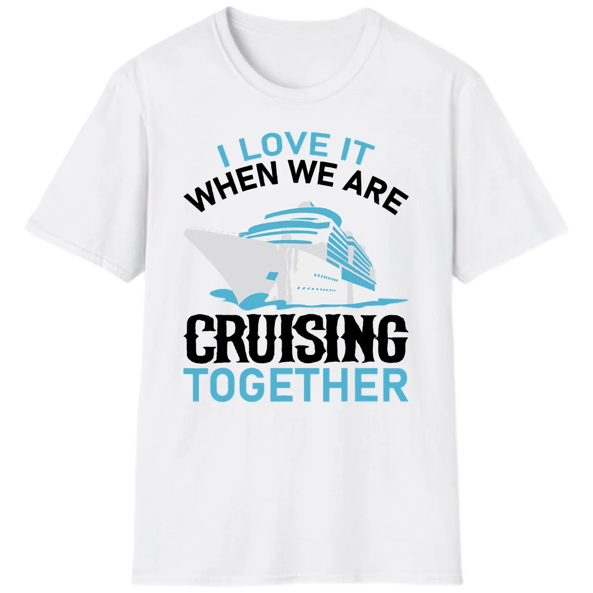 I Love It When We Are Cruising Together T-Shirt in White