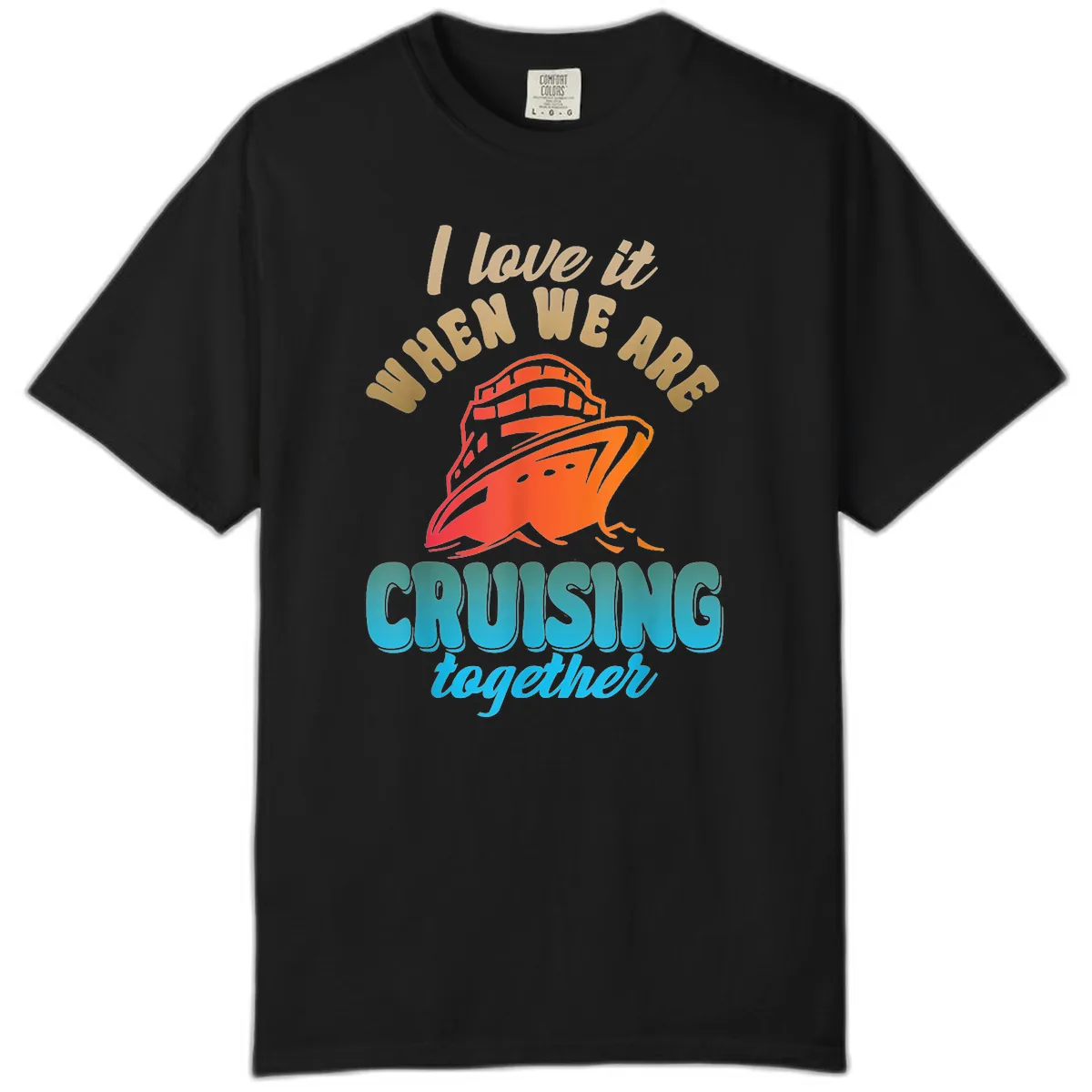 I Love It When We Are Cruising Together Comfort Color in Black