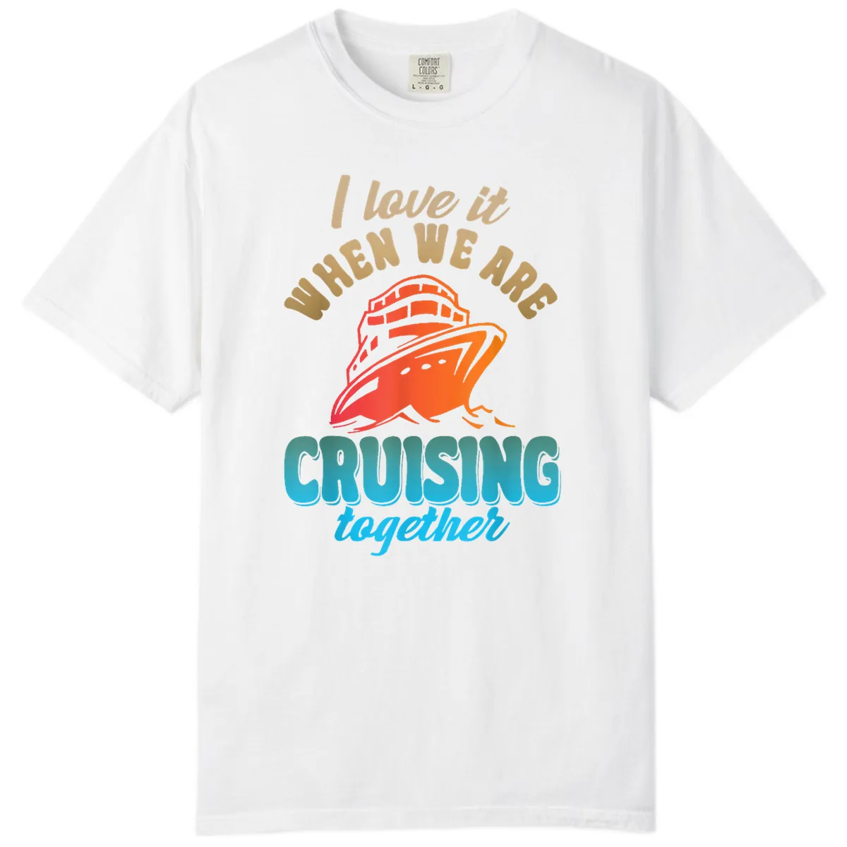 I Love It When We Are Cruising Together Comfort Color in White