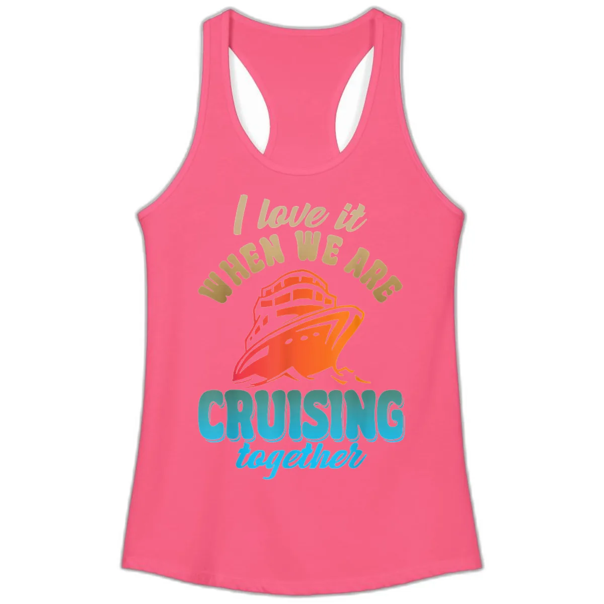 I Love It When We Are Cruising Together Ladies Tank in Solid Hot Pink